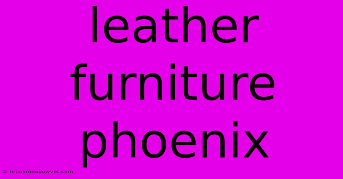 Leather Furniture Phoenix