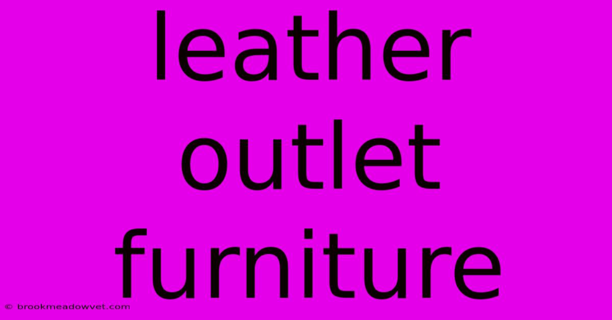 Leather Outlet Furniture