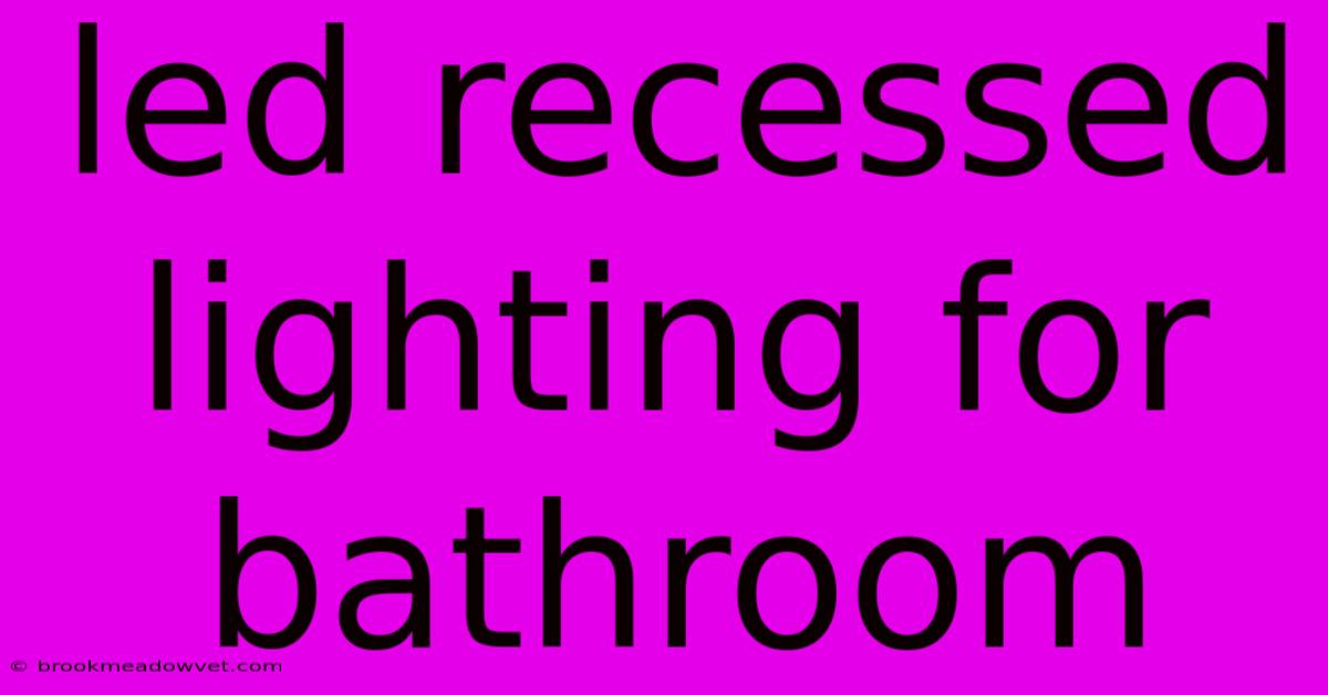 Led Recessed Lighting For Bathroom