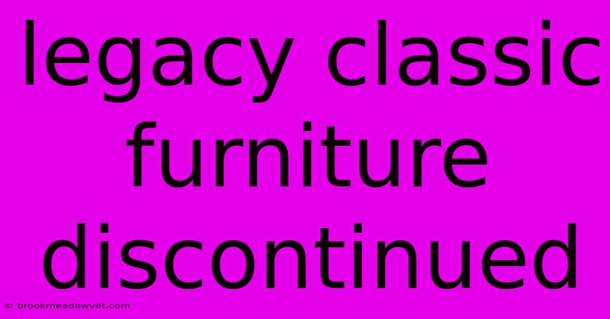 Legacy Classic Furniture Discontinued