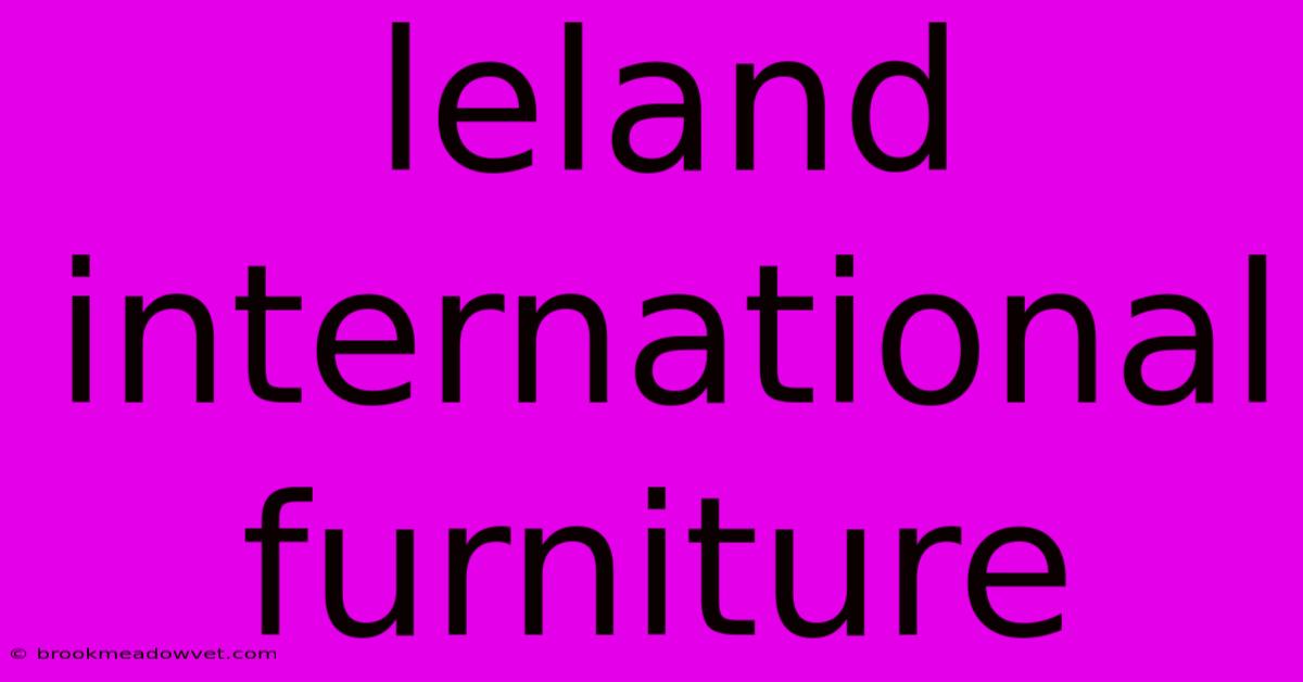 Leland International Furniture