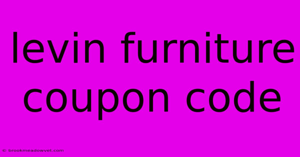 Levin Furniture Coupon Code