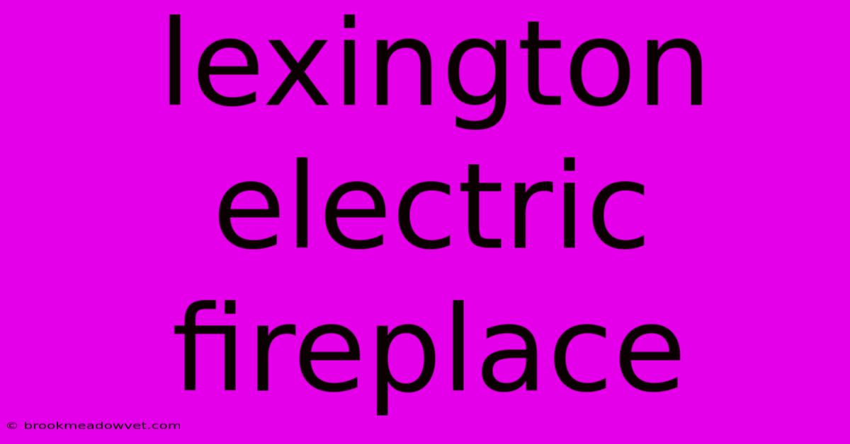 Lexington Electric Fireplace