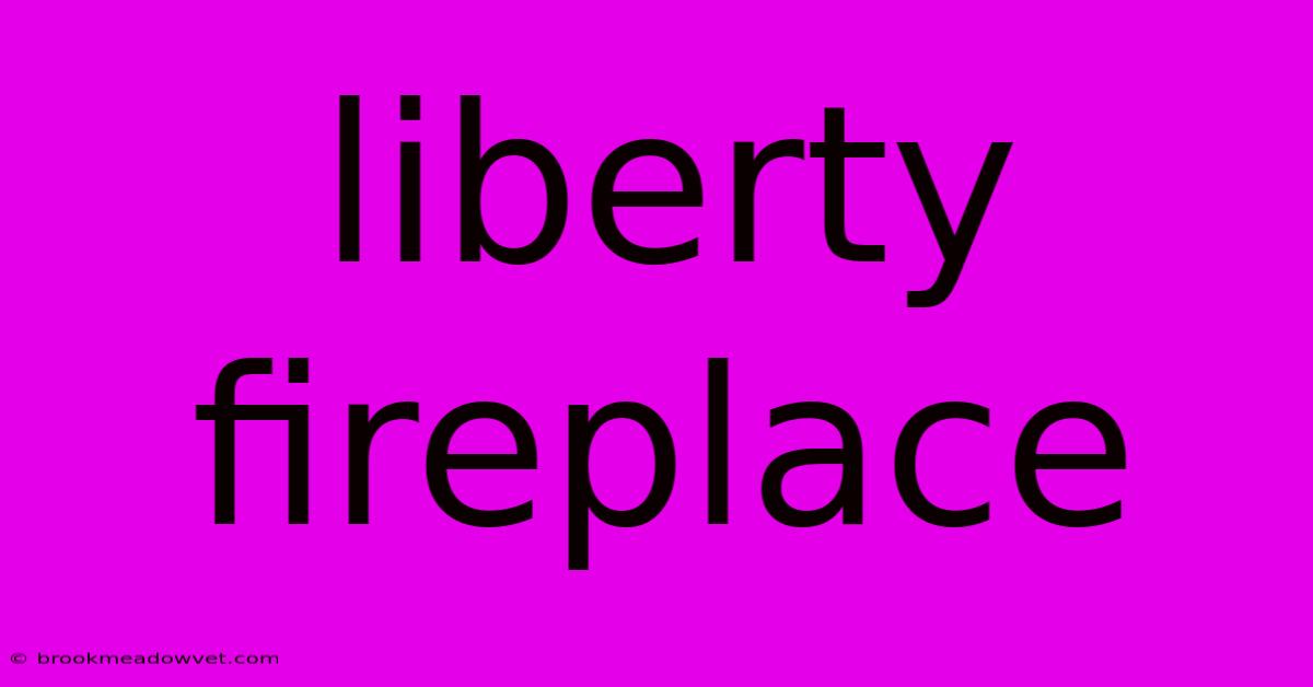 Liberty Fireplace