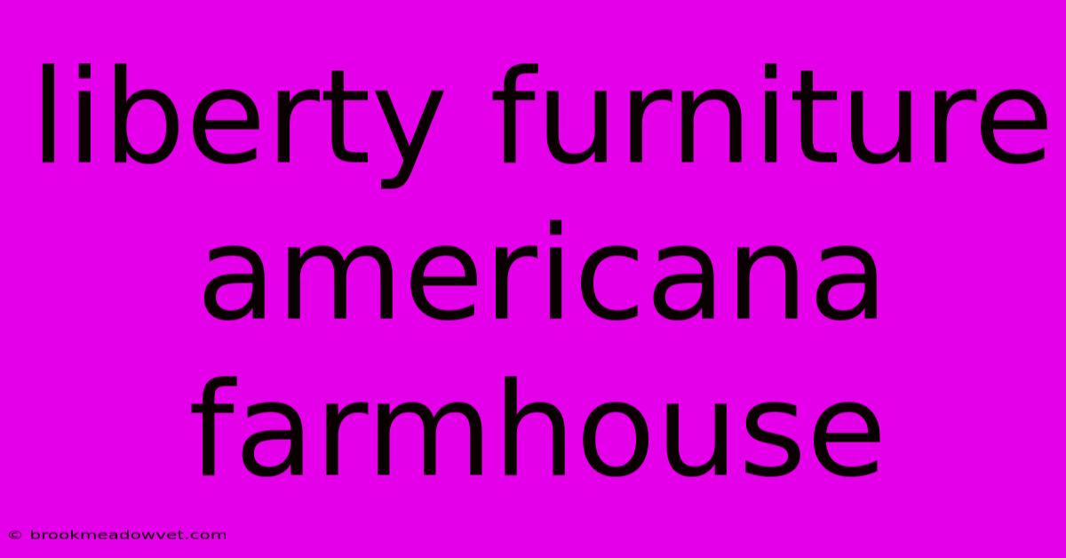 Liberty Furniture Americana Farmhouse