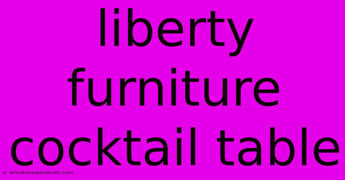 Liberty Furniture Cocktail Table