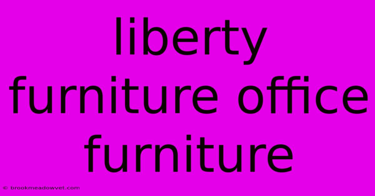 Liberty Furniture Office Furniture