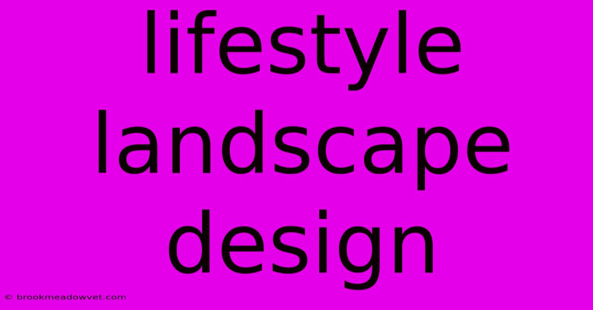 Lifestyle Landscape Design