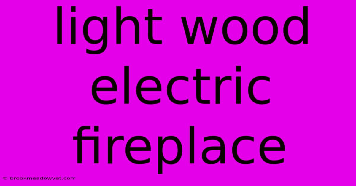 Light Wood Electric Fireplace