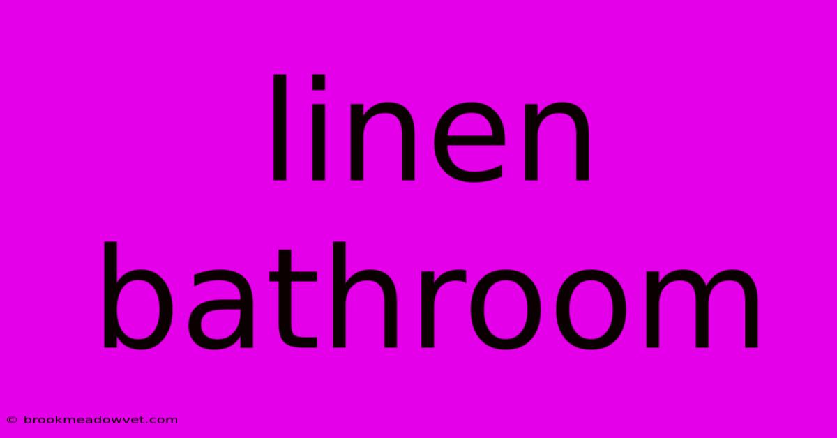 Linen Bathroom