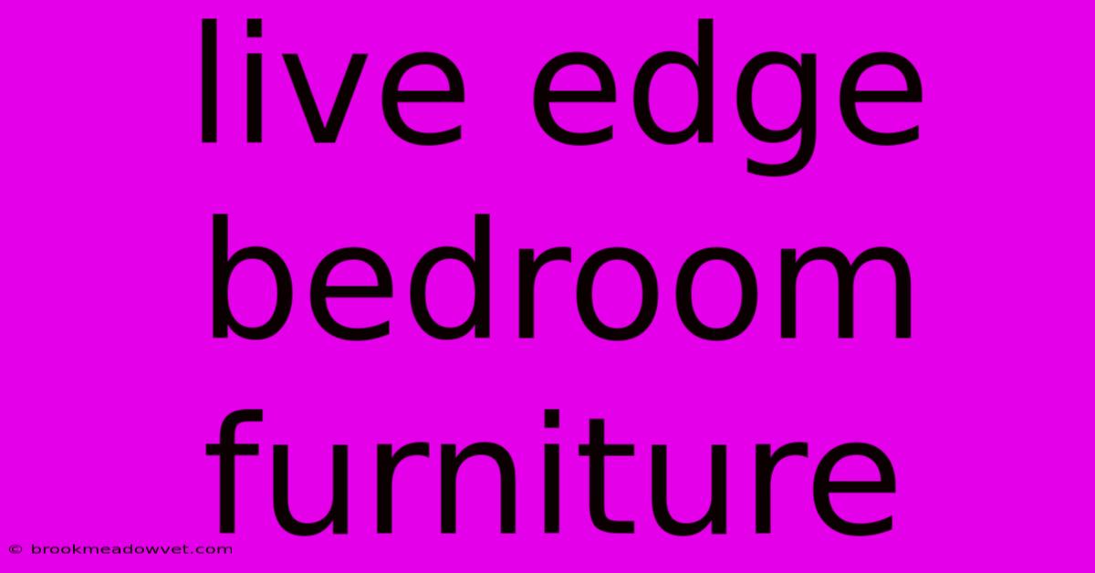 Live Edge Bedroom Furniture