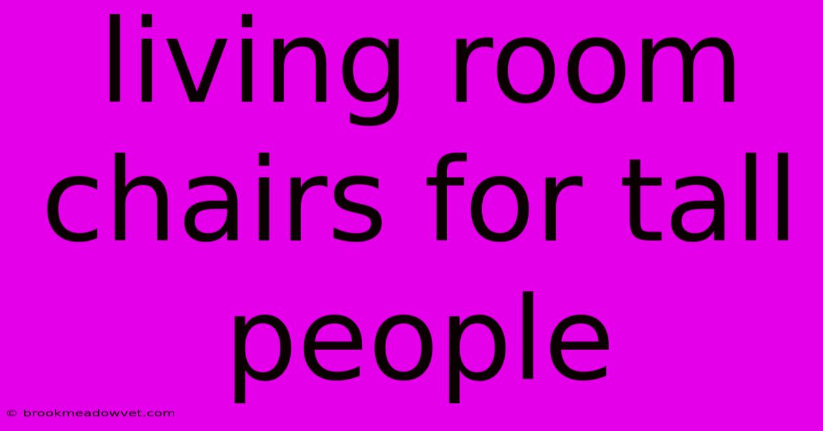 Living Room Chairs For Tall People