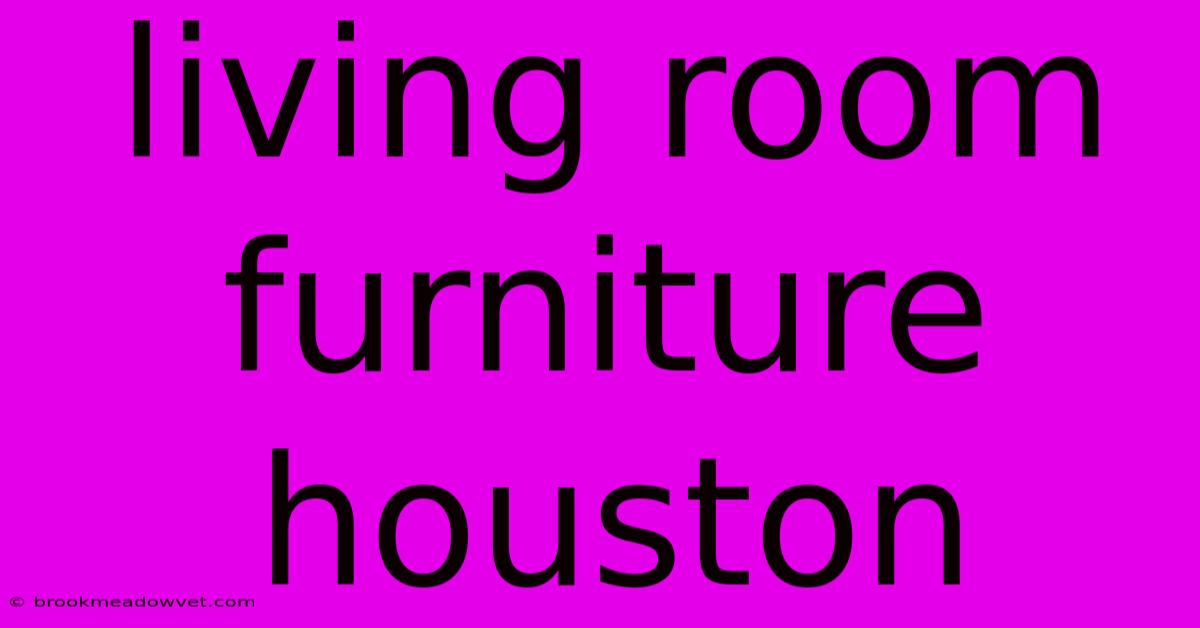 Living Room Furniture Houston