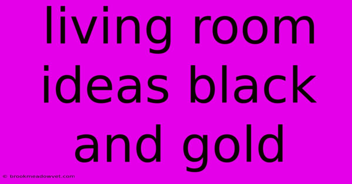 Living Room Ideas Black And Gold