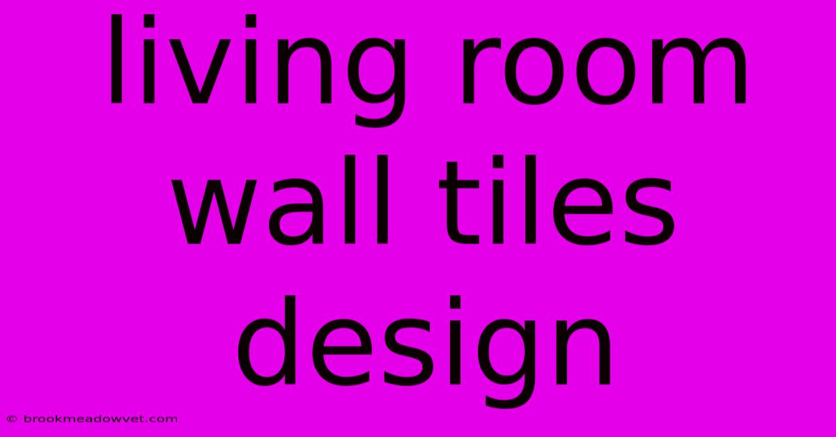 Living Room Wall Tiles Design