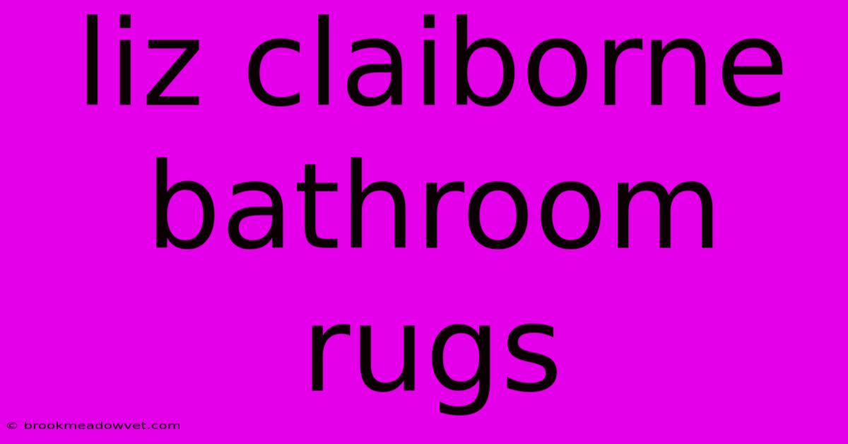 Liz Claiborne Bathroom Rugs