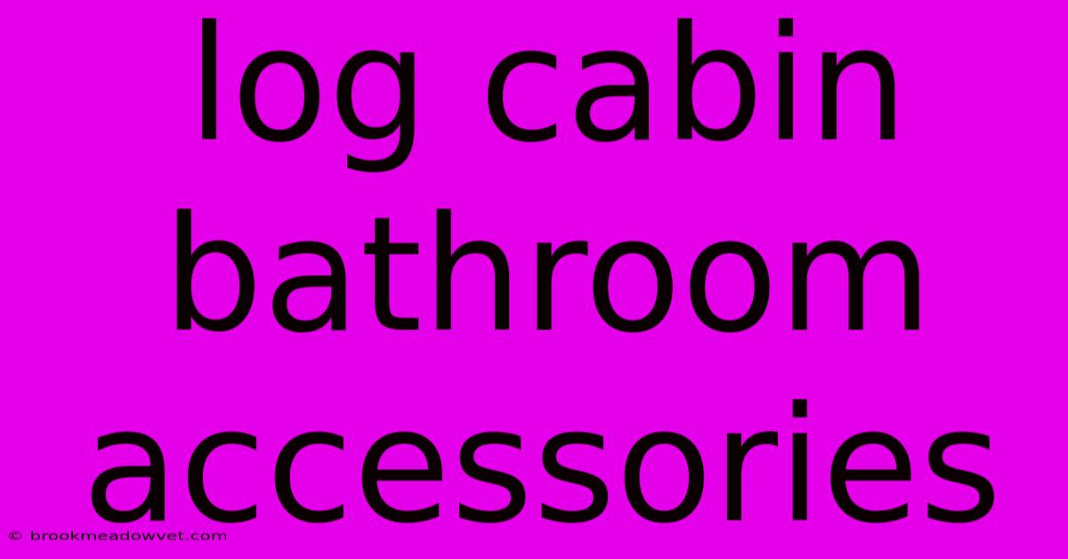 Log Cabin Bathroom Accessories