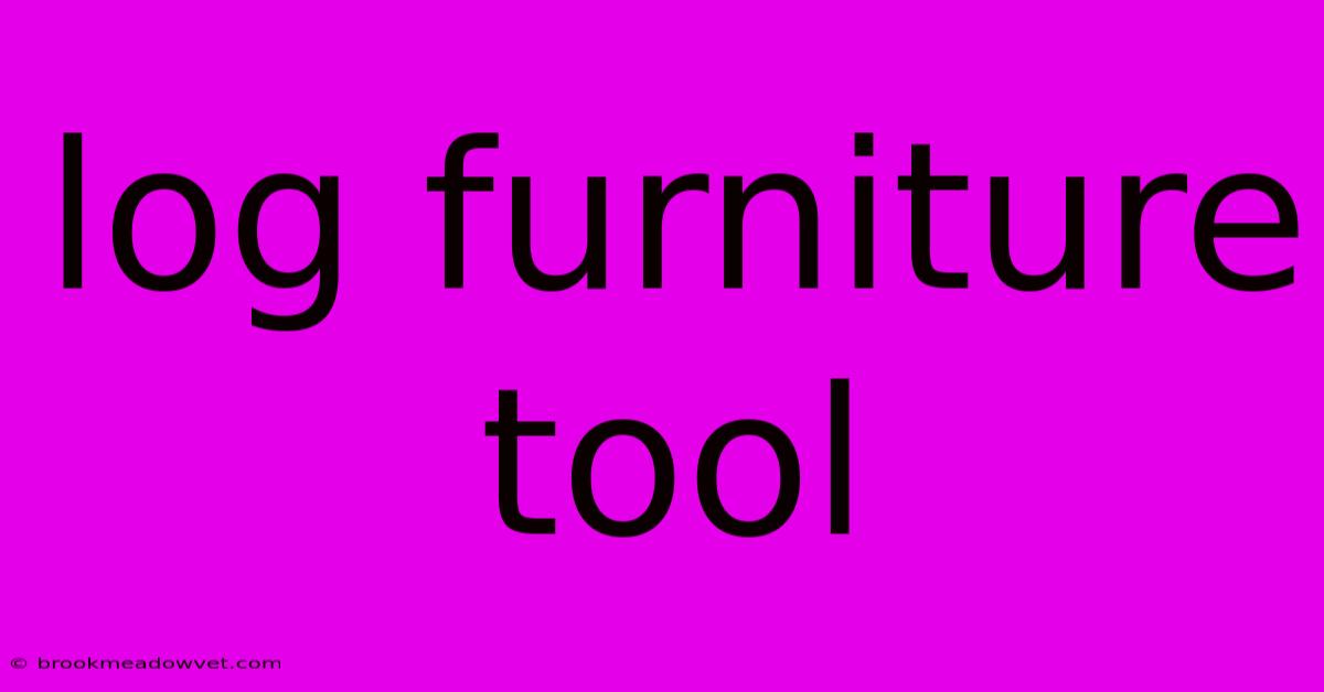 Log Furniture Tool