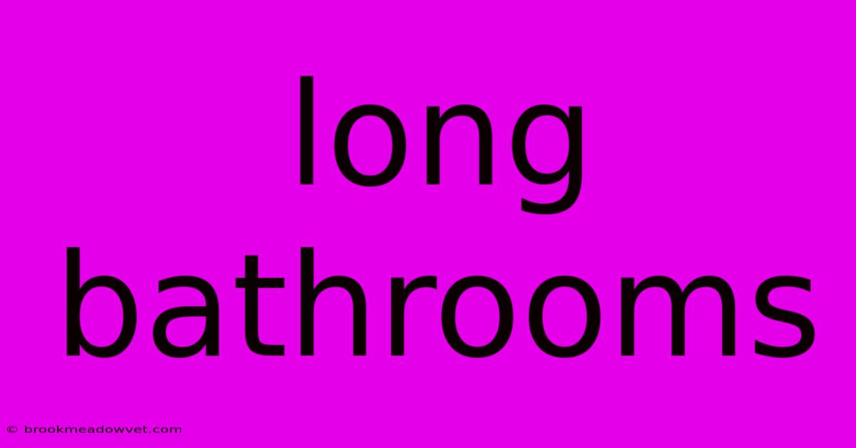 Long Bathrooms