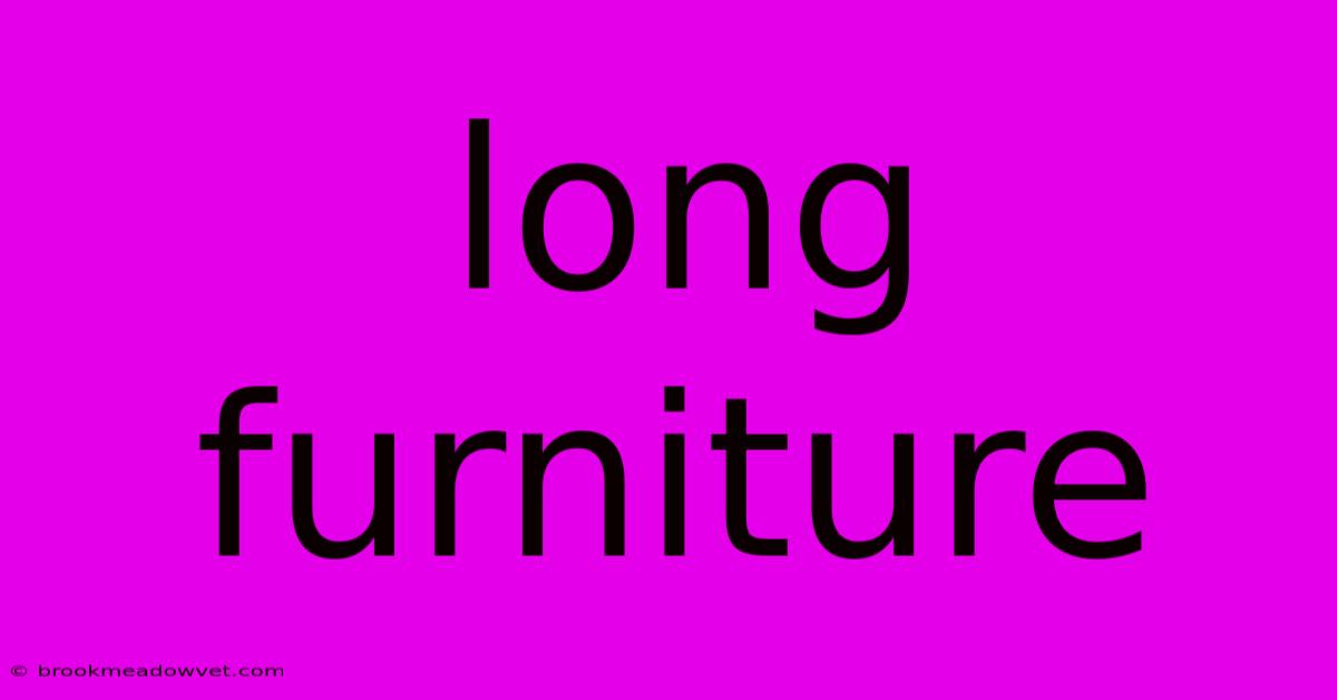 Long Furniture