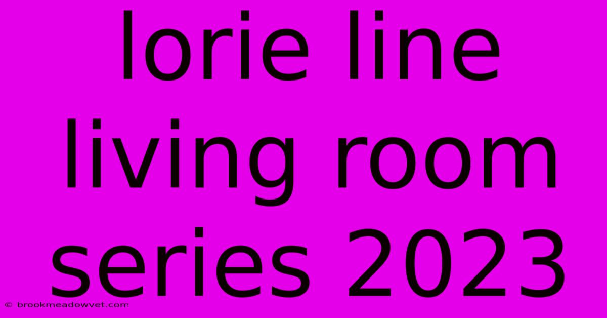 Lorie Line Living Room Series 2023