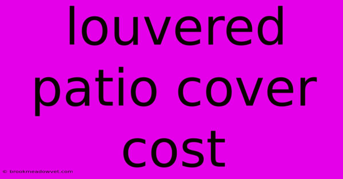 Louvered Patio Cover Cost