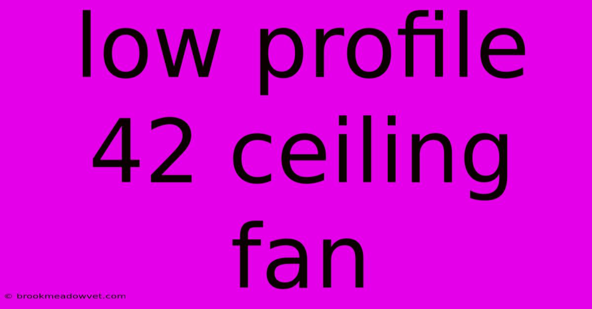 Low Profile 42 Ceiling Fan