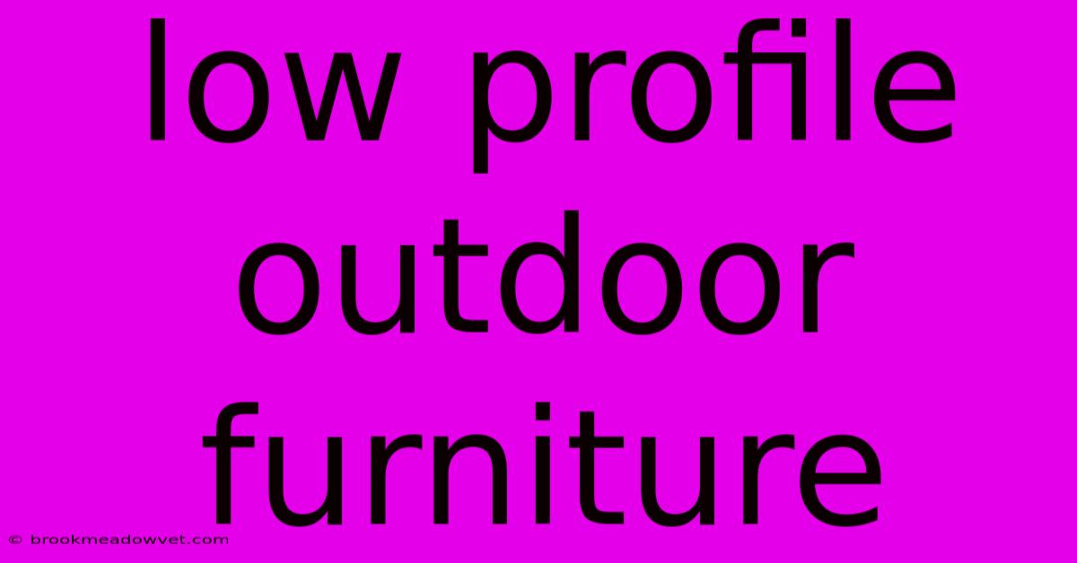 Low Profile Outdoor Furniture