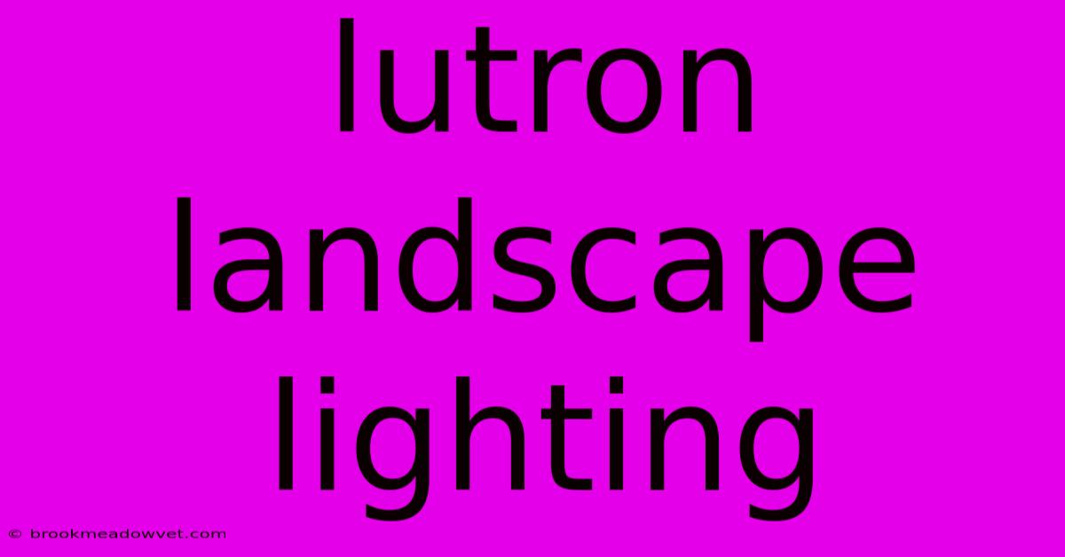 Lutron Landscape Lighting