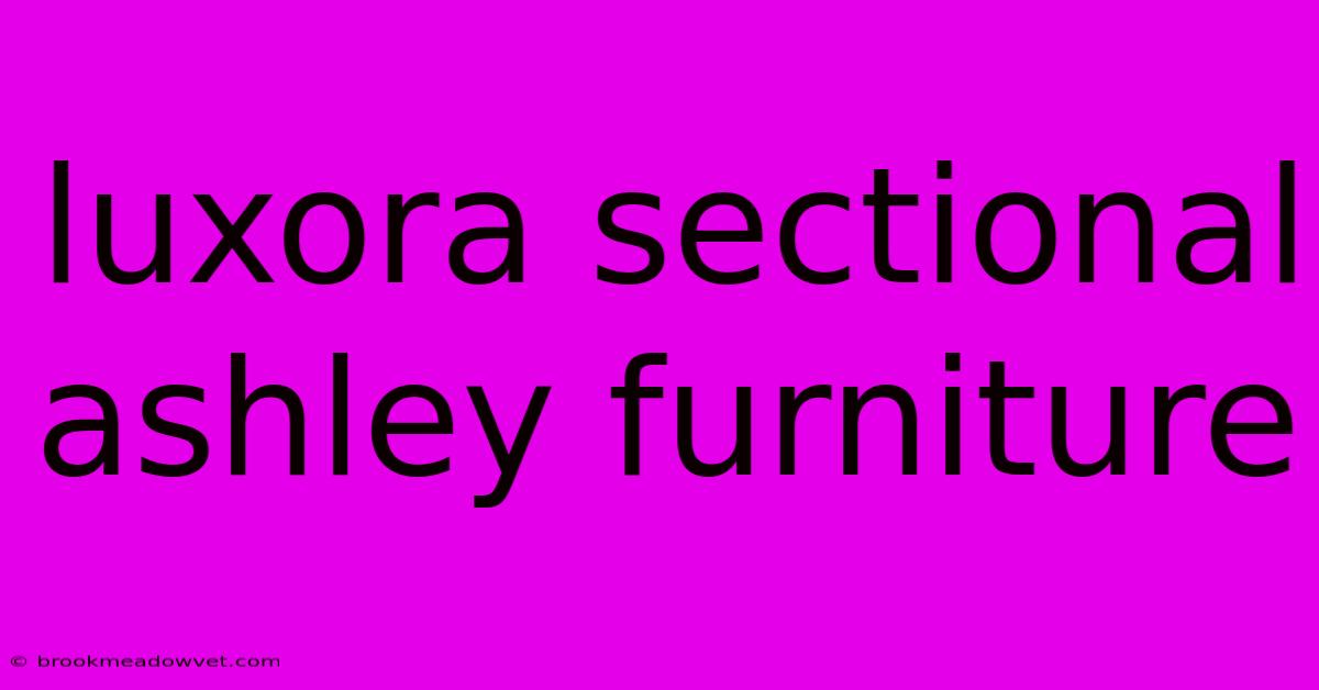 Luxora Sectional Ashley Furniture