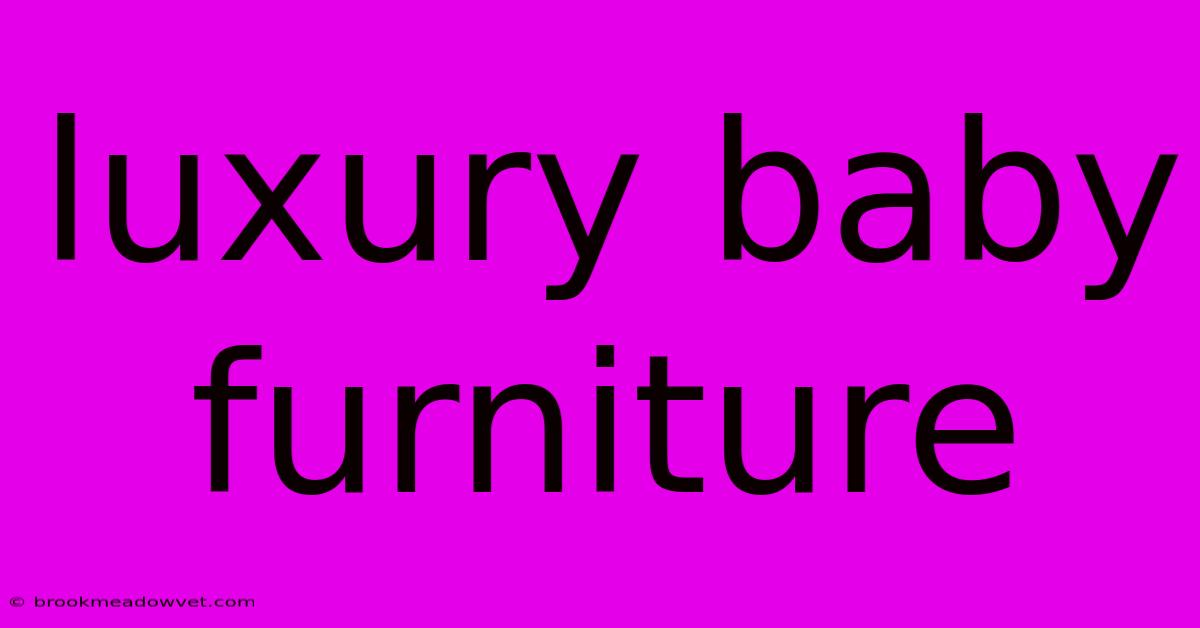 Luxury Baby Furniture