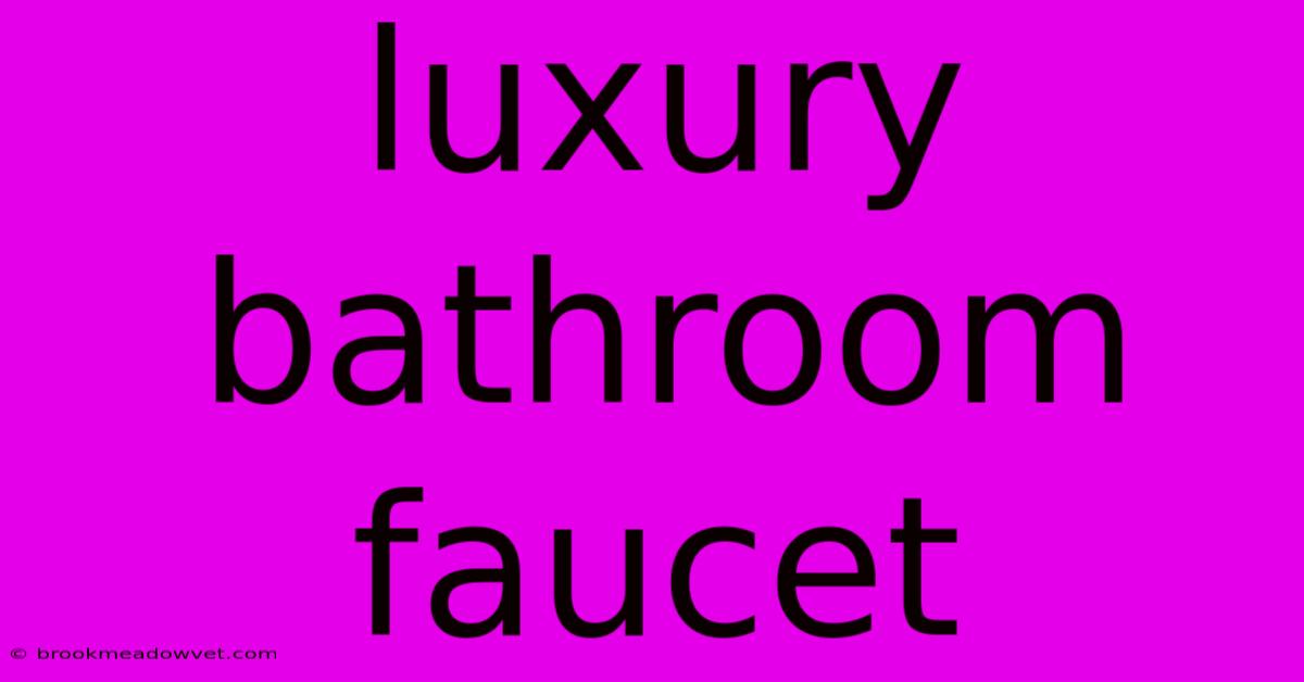 Luxury Bathroom Faucet