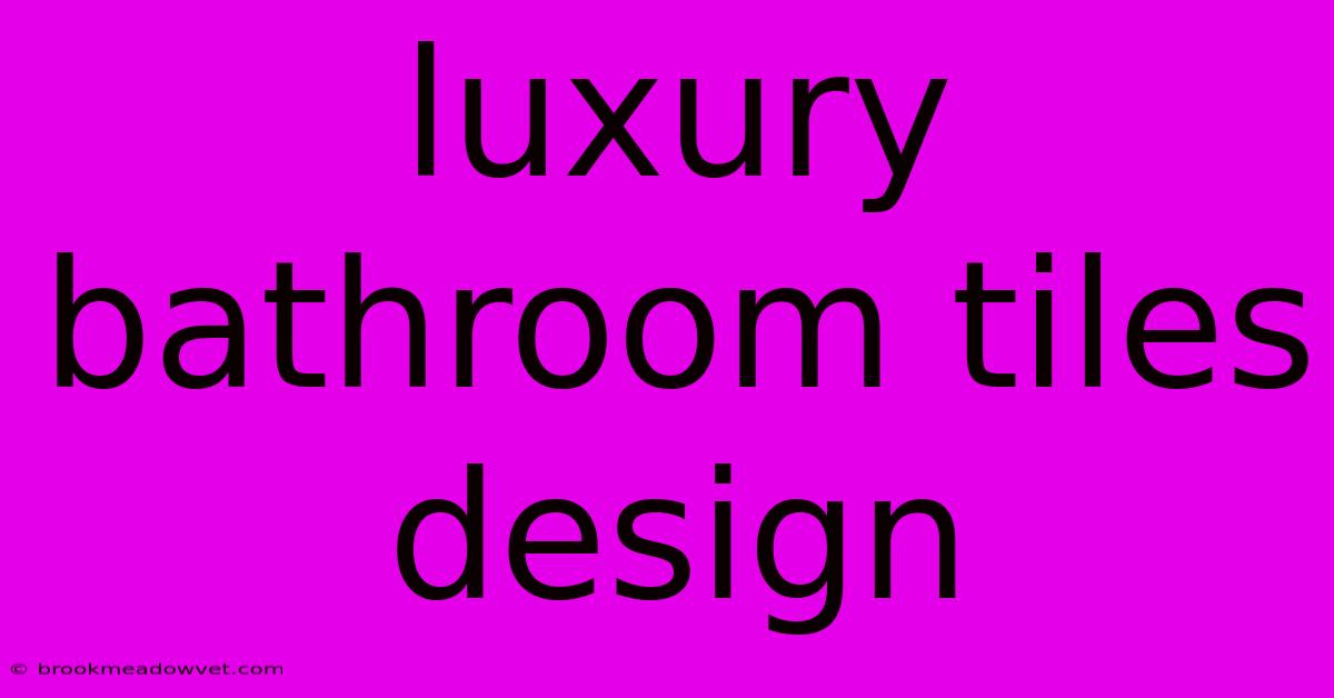 Luxury Bathroom Tiles Design