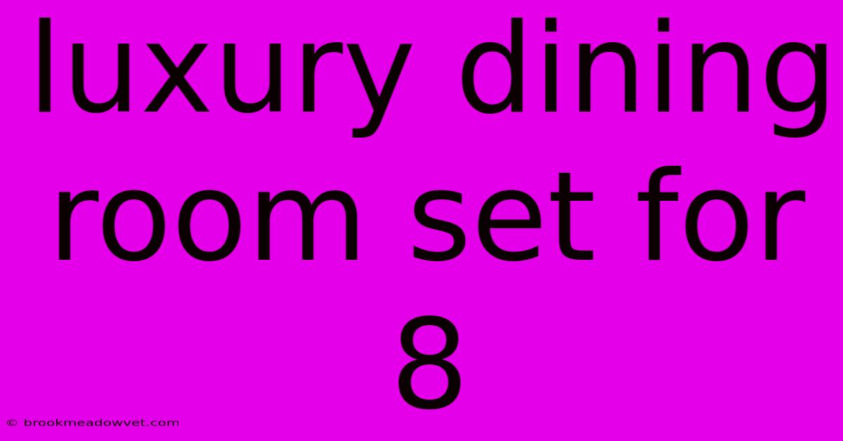 Luxury Dining Room Set For 8