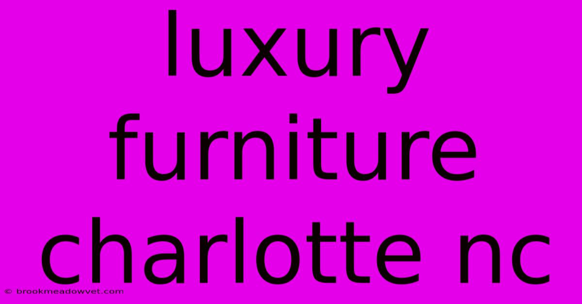 Luxury Furniture Charlotte Nc