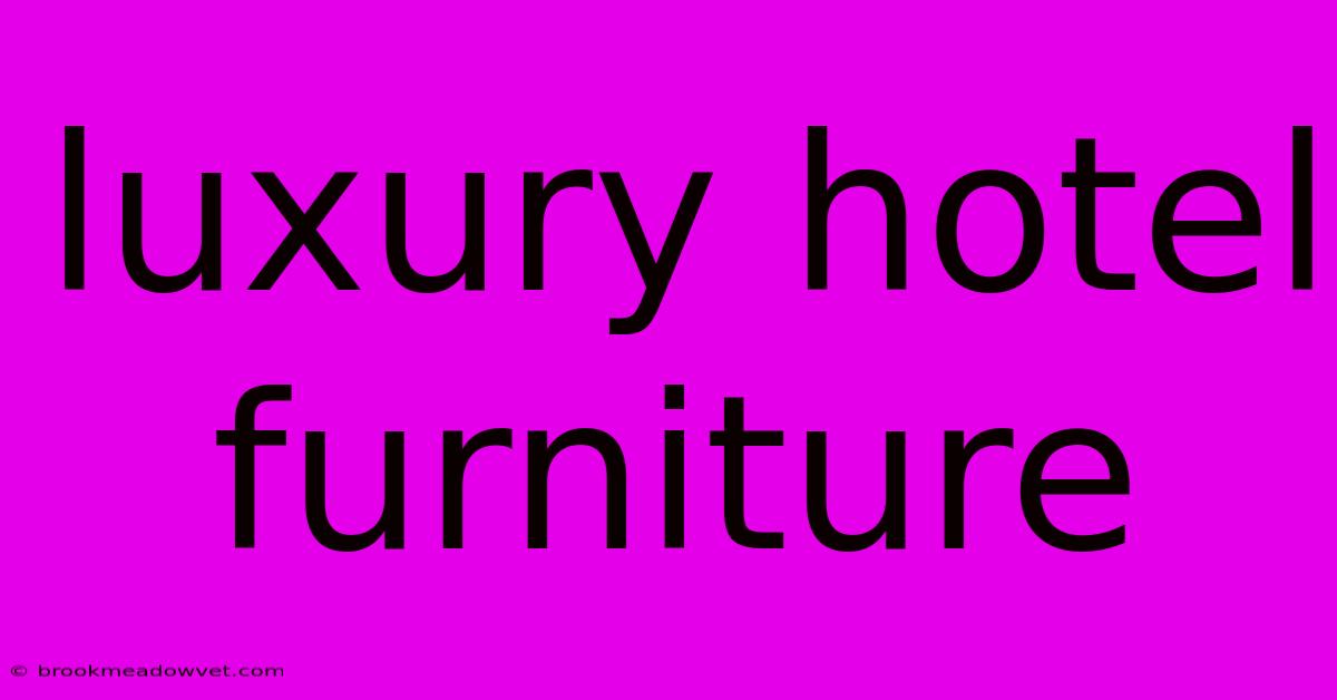 Luxury Hotel Furniture