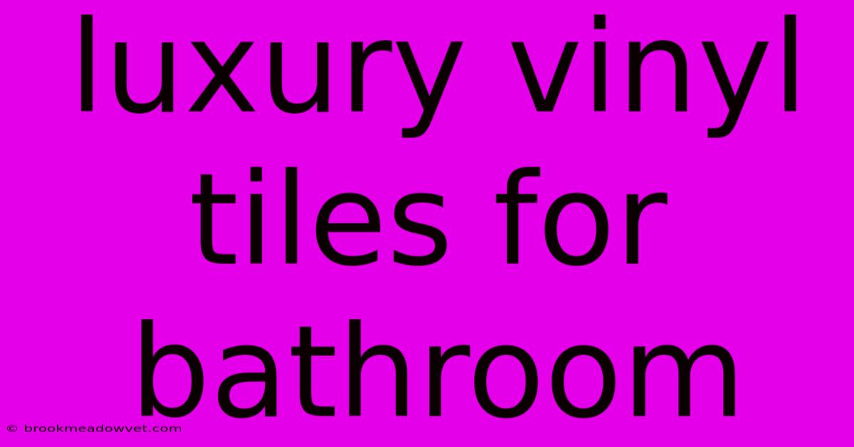 Luxury Vinyl Tiles For Bathroom