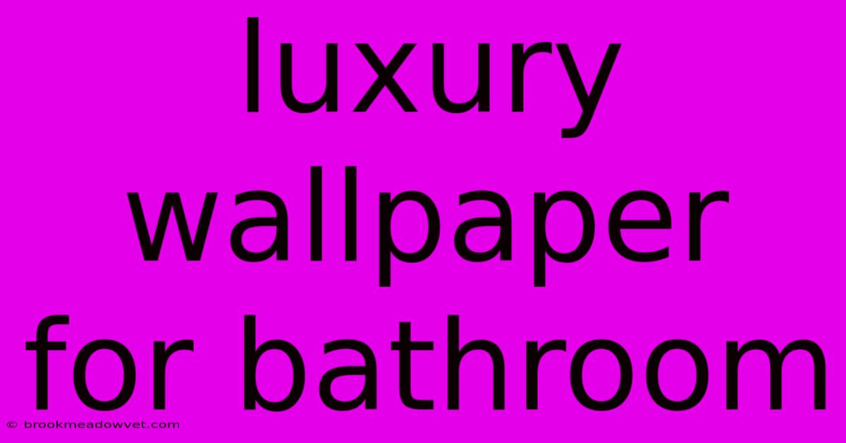 Luxury Wallpaper For Bathroom