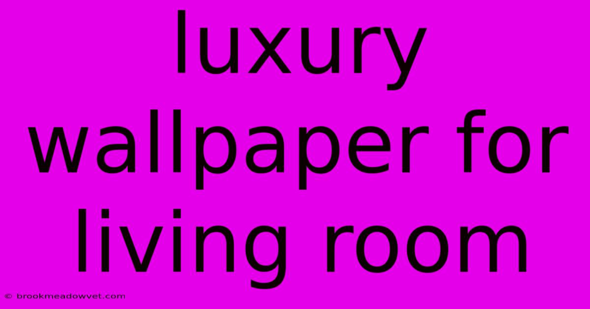 Luxury Wallpaper For Living Room