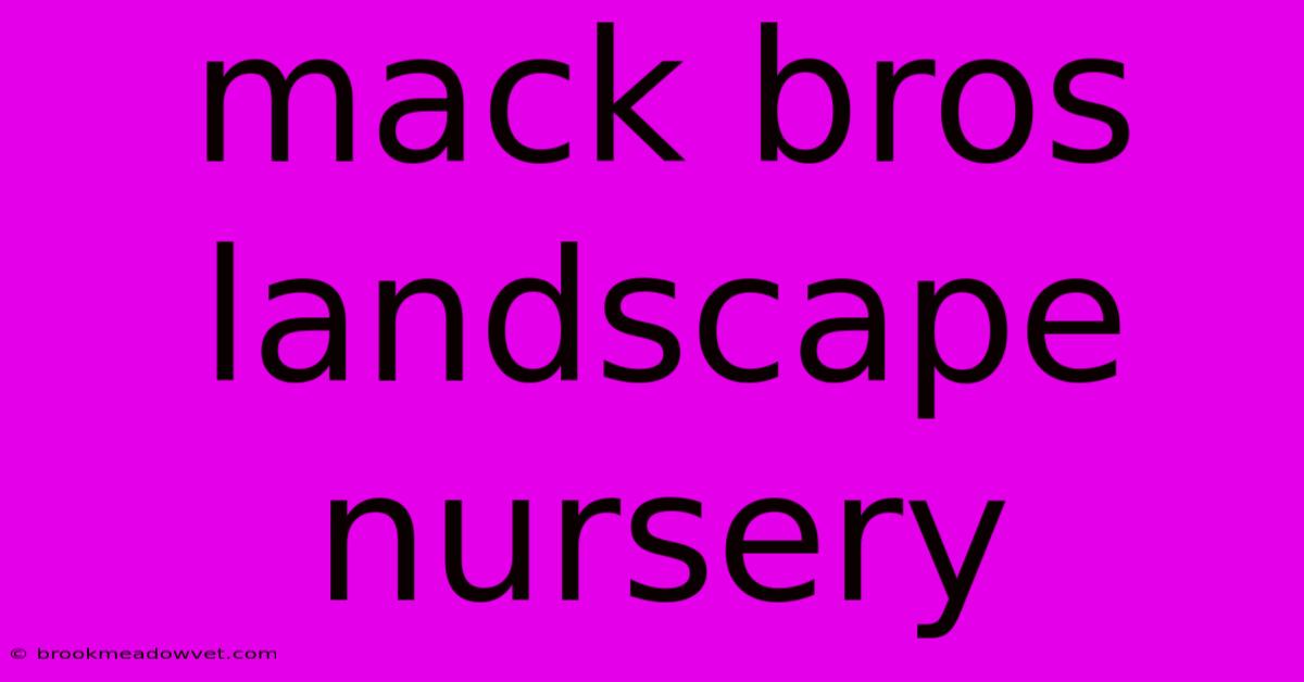 Mack Bros Landscape Nursery