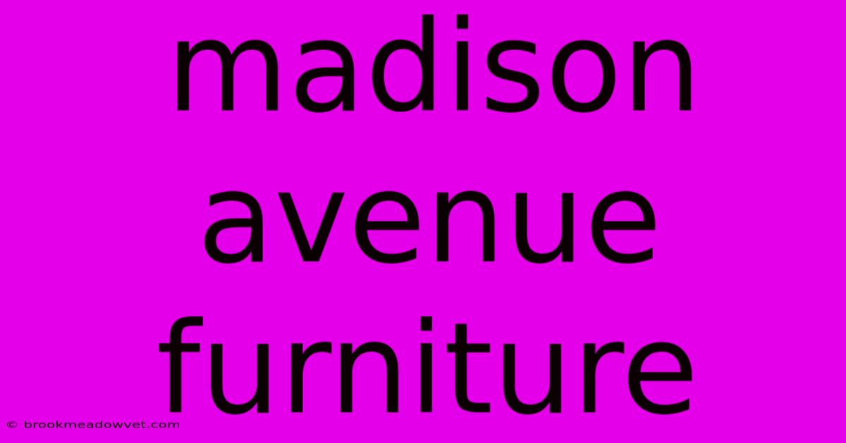 Madison Avenue Furniture