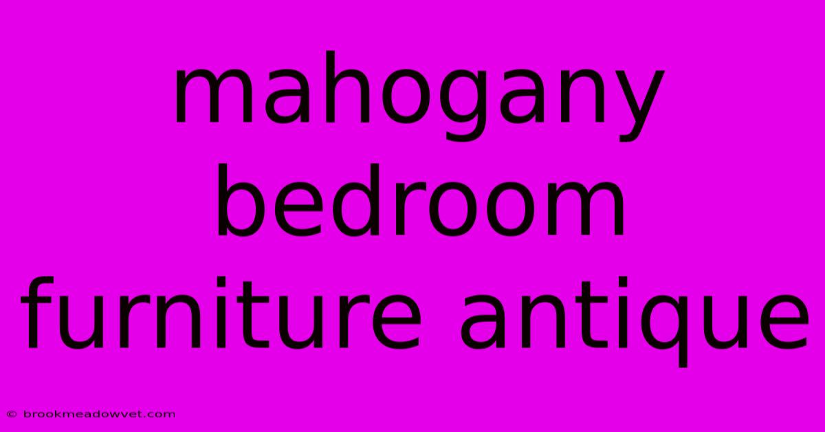 Mahogany Bedroom Furniture Antique