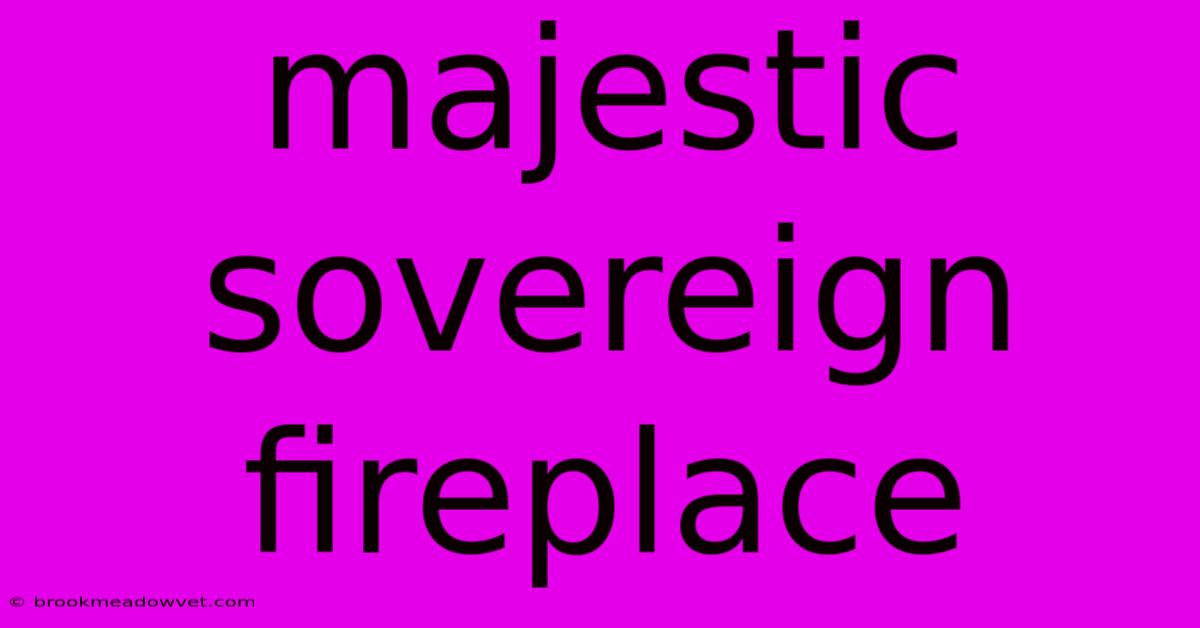 Majestic Sovereign Fireplace