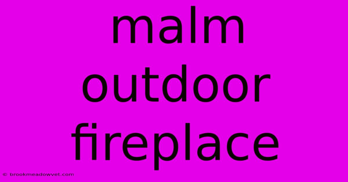 Malm Outdoor Fireplace