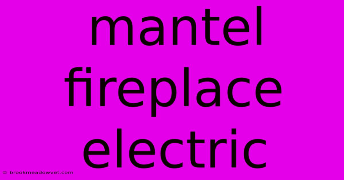 Mantel Fireplace Electric