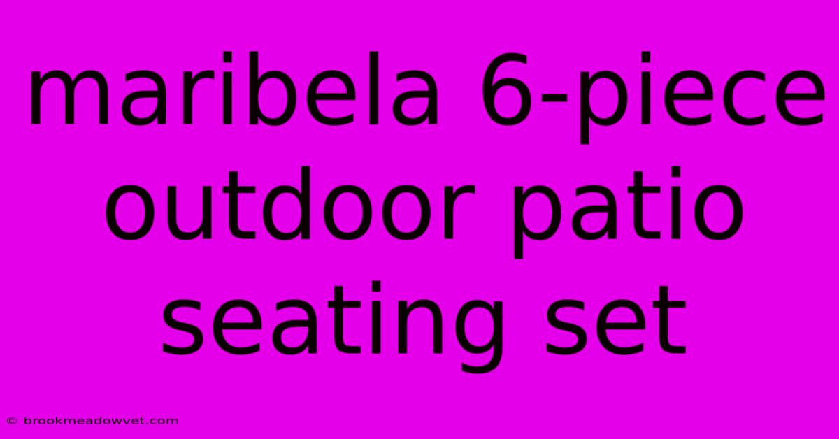 Maribela 6-piece Outdoor Patio Seating Set