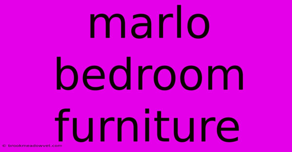 Marlo Bedroom Furniture