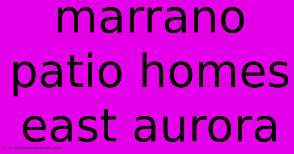 Marrano Patio Homes East Aurora