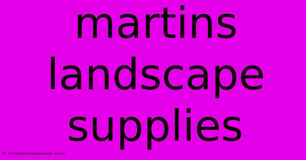 Martins Landscape Supplies