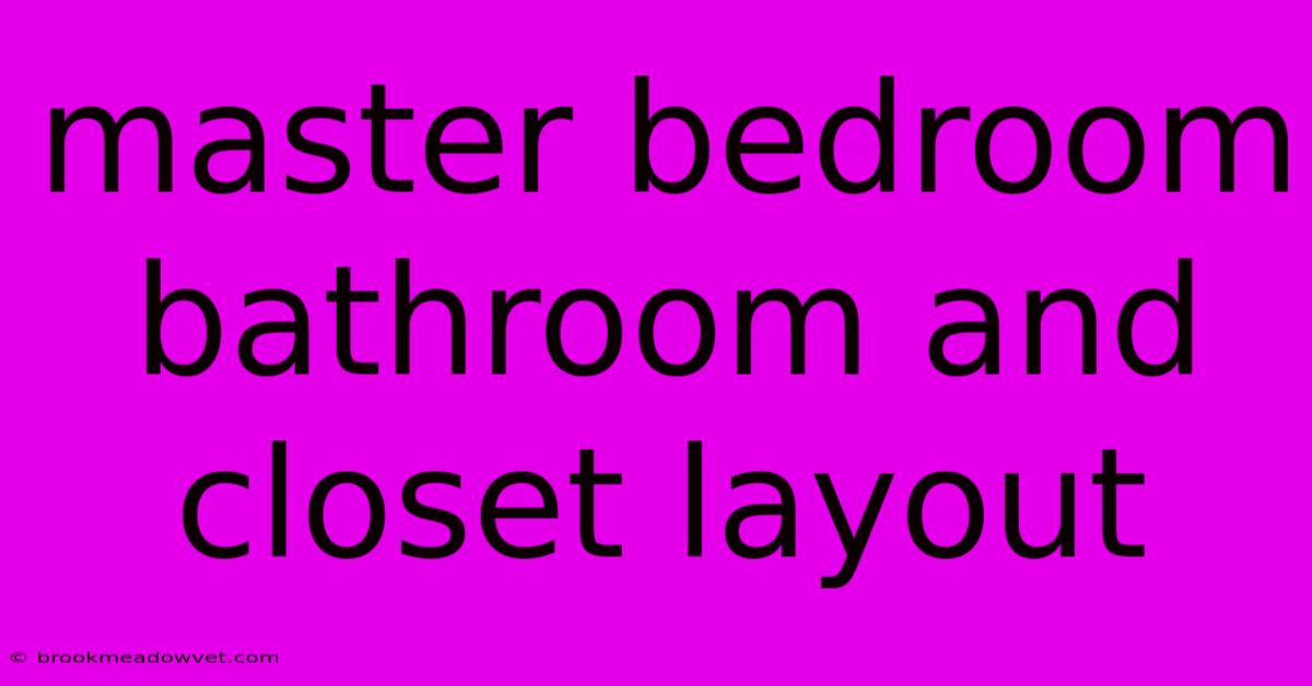 Master Bedroom Bathroom And Closet Layout